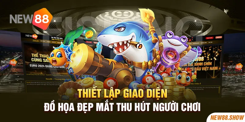 Thiết lập giao diện đồ họa đẹp mắt thu hút người chơi