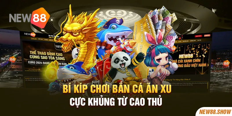 Bí kíp chơi bắn cá ăn xu cực khủng từ cao thủ