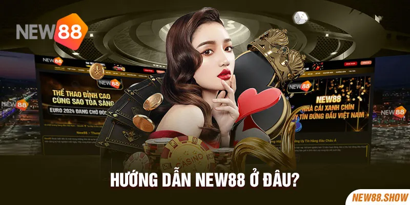 Hướng dẫn New88 ở đâu?