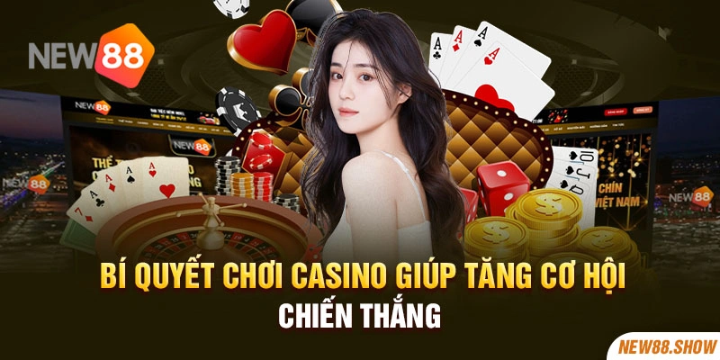 Bí quyết chơi casino giúp tăng cơ hội chiến thắng