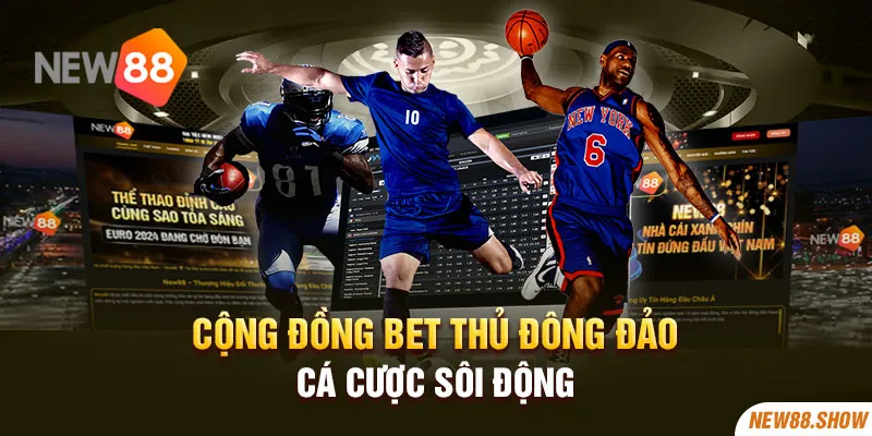 Cộng đồng bet thủ đông đảo cá cược sôi động