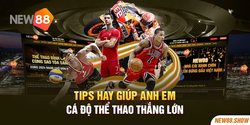 Tips hay giúp anh em cá độ thể thao thắng lớn