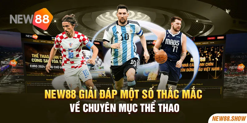 New88 giải đáp một số thắc mắc về chuyên mục thể thao