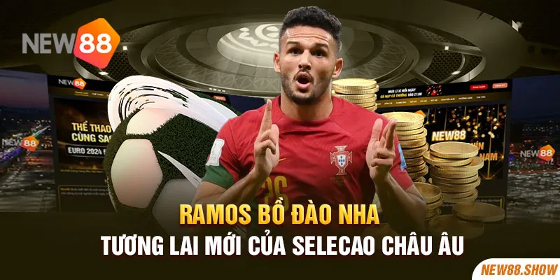 Ramos Bồ Đào Nha - Tương Lai Mới Của Selecao Châu Âu