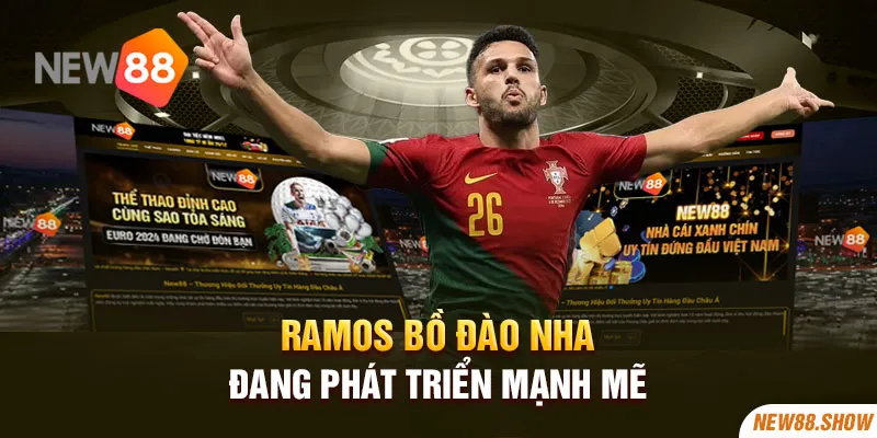 Ramos Bồ Đào Nha đang phát triển mạnh mẽ