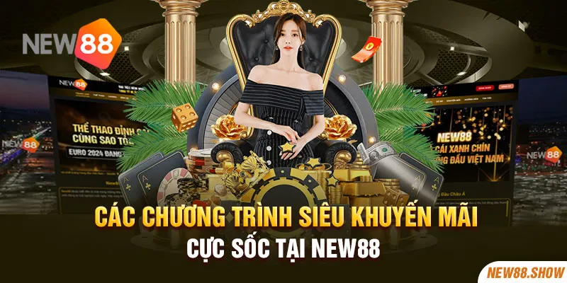 Các chương trình siêu khuyến mãi cực sốc tại New88