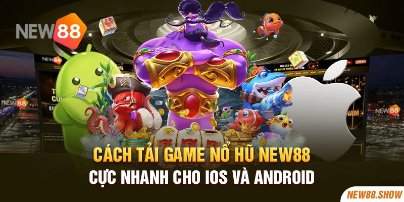 Cách tải game nổ hũ New88 cực nhanh cho IOS và Android