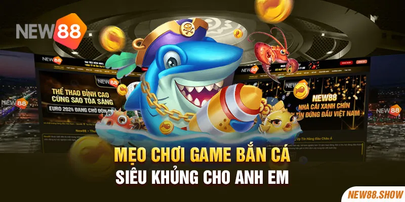 Mẹo chơi game bắn cá siêu khủng cho anh em