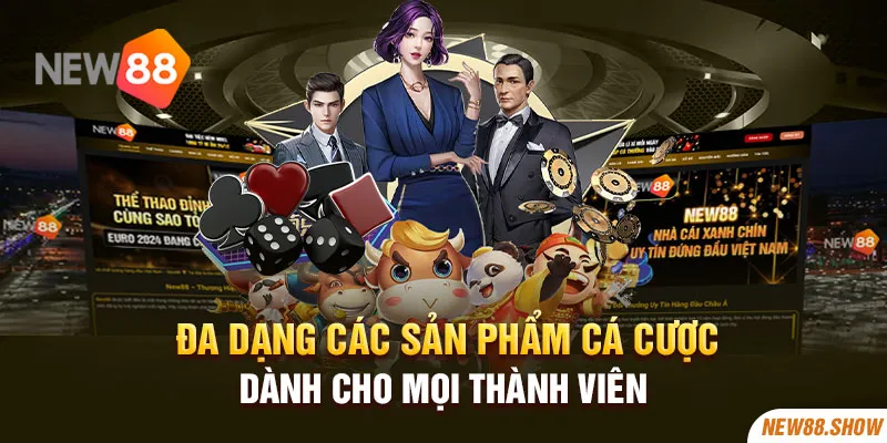 Đa dạng các sản phẩm cá cược dành cho mọi thành viên