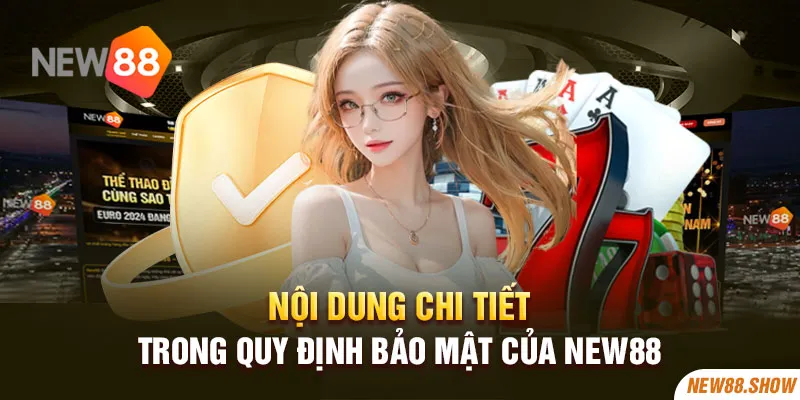 Nội dung chi tiết trong quy định bảo mật của New88