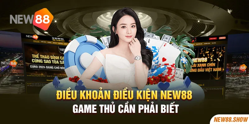 Điều Khoản Điều Kiện New88 Game Thủ Cần Phải Biết