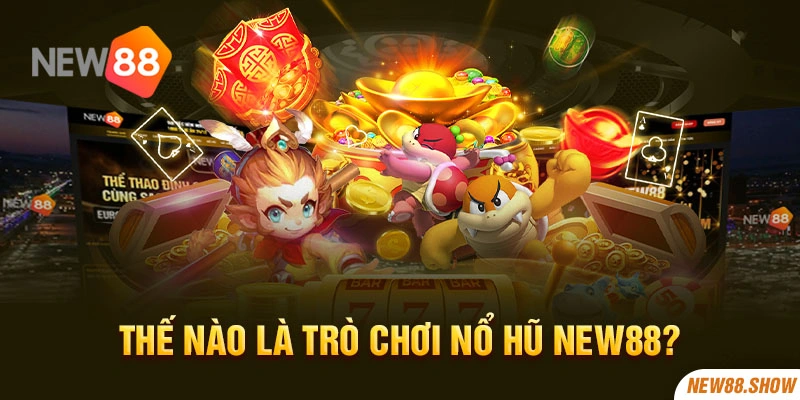 Thế nào là trò chơi nổ hũ New88?