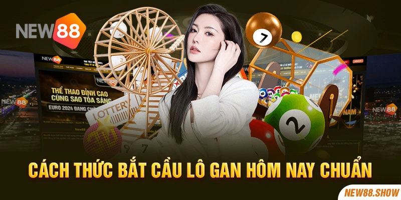 Cách thức bắt cầu lô gan hôm nay chuẩn