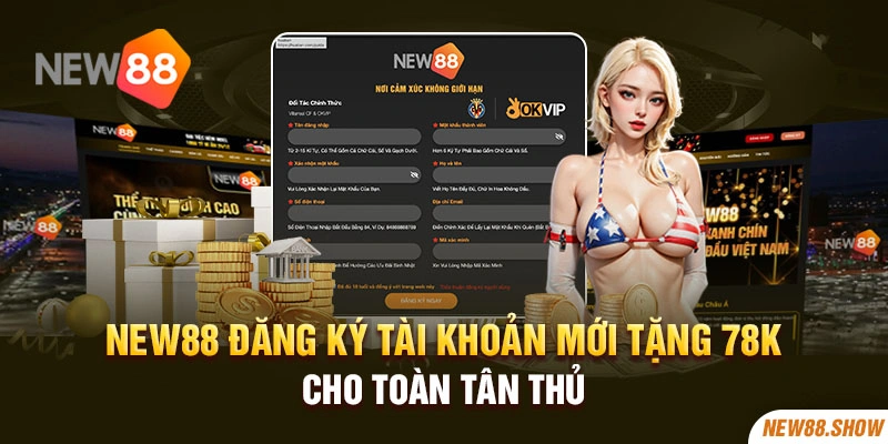 New88 Đăng Ký Tài Khoản Mới Tặng 78k Cho Toàn Tân Thủ