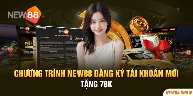 Chương trình New88 đăng ký tài khoản mới tặng 78k