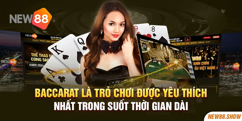 Baccarat là trò chơi được yêu thích nhất trong suốt thời gian dài