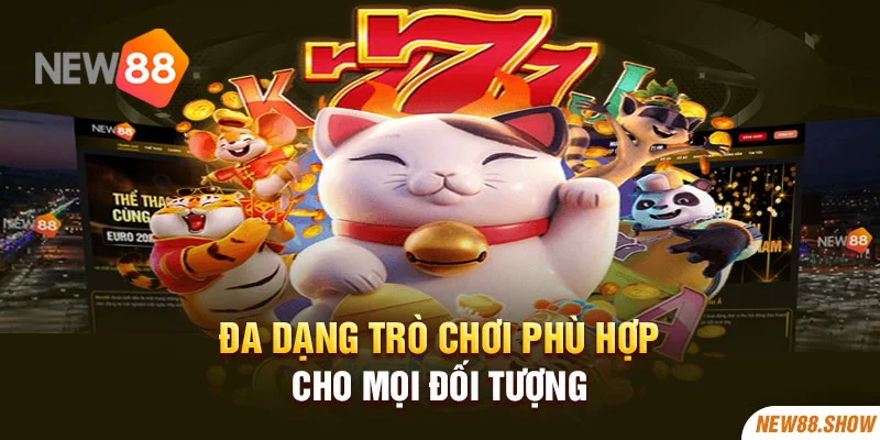  Đa dạng trò chơi phù hợp cho mọi đối tượng