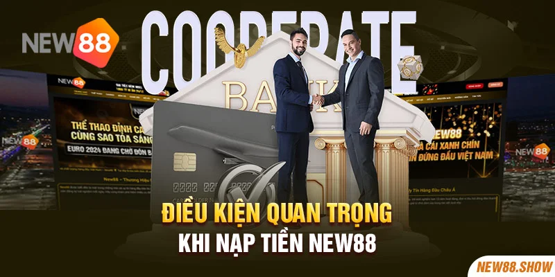 Điều kiện quan trọng khi nạp tiền New88