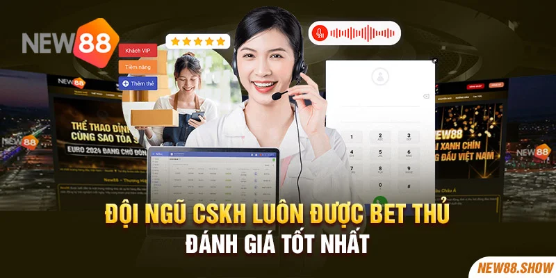 Đội ngũ CSKH luôn được bet thủ đánh giá tốt nhất