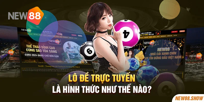 Lô đề trực tuyến là hình thức như thế nào?