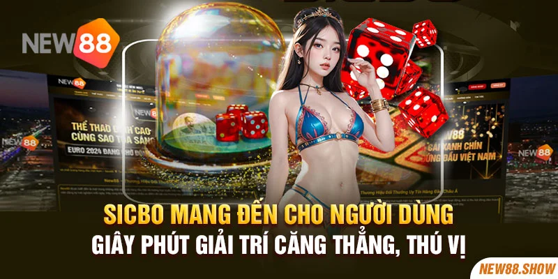 Sicbo mang đến cho người dùng giây phút giải trí căng thẳng, thú vị