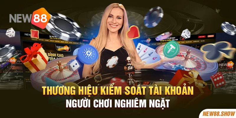 Thương hiệu kiểm soát tài khoản người chơi nghiêm ngặt