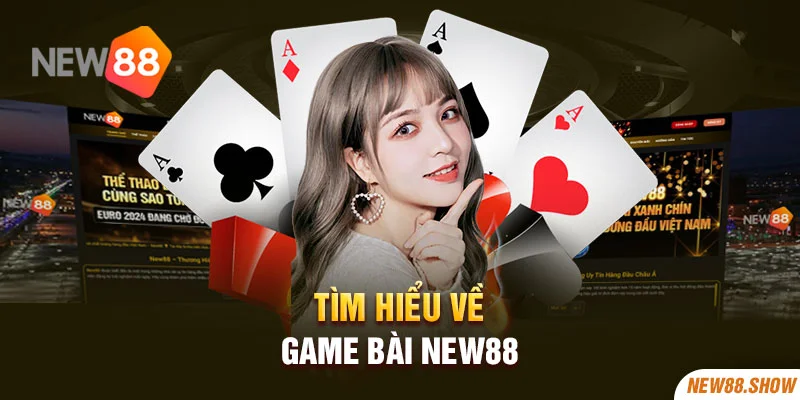 Tìm hiểu về game bài New88