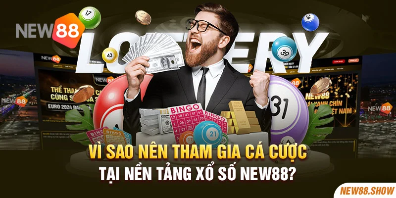 Vì sao nên tham gia cá cược tại nền tảng xổ số New88?