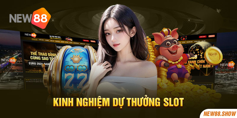 Kinh nghiệm dự thưởng slot