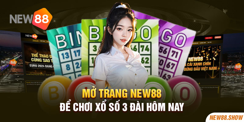 Mở trang New88 để chơi Xổ số 3 đài hôm nay