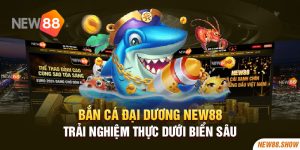 Bắn Cá Đại Dương New88 - Trải Nghiệm Thực Dưới Biển Sâu