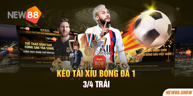 Kèo tài xỉu bóng đá 1 3/4 trái